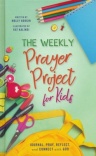 The Weekly Prayer Project for Kids - Journal, Pray, Reflect, and Connect with God